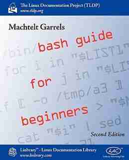Bash Guide for Beginners (Second Edition) by Machtelt Garrels