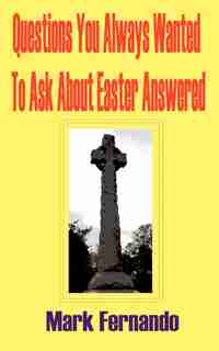 Questions You Always Wanted to Ask about Easter Answered by Mark Fernando