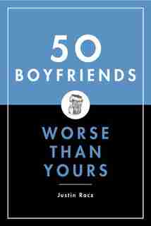 50 Boyfriends Worse Than Yours by Justin Racz