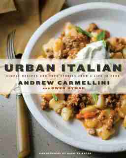 Urban Italian: Simple Recipes And True Stories From A Life In Food by Andrew Carmellini