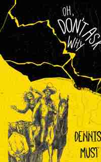 Oh, Don't Ask Why by Dennis Must
