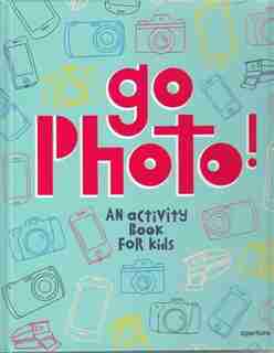 Go Photo! An Activity Book for Kids by Alice Proujansky