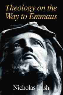 Theology On The Way To Emmaus by Nicholas Langrishe Alleym Lash