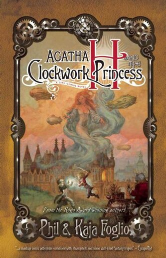 Agatha H. and the Clockwork Princess: Girl Genius, Book Two by Kaja Foglio