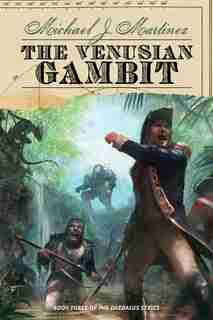 The Venusian Gambit: Book Three of the Daedalus Series by Michael J Martinez