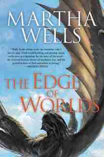 The Edge of Worlds: Volume Four Of The Books Of The Raksura by Martha Wells