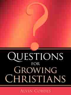 Questions For Growing Christians by Alvin Cordes