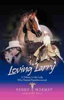 Loving Larry: A Tribute To The Lady Who Named Peptoboonsmal by Penny Wormet