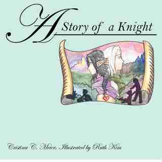 A Story Of A Knight by Cristina C. Meier