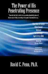 The Power Of His Penetrating Presence by David C. Penn Phd