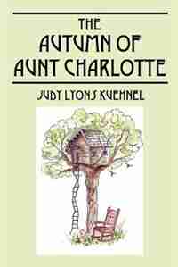 The Autumn Of Aunt Charlotte by Judy Lyons Kuehnel