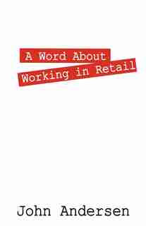 A Word About Working In Retail by John Andersen