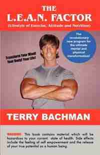 The L.e.a.n. Factor: Lifestyle Of Exercise, Attitude And Nutrition by Terry Bachman