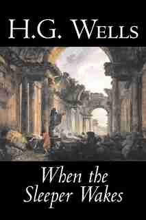 When The Sleeper Wakes by H. G. Wells