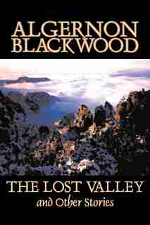 The Lost Valley And Other Stories by Blackwood, Algernon