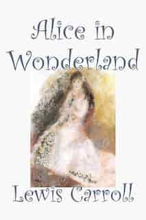 Alice In Wonderland by Carroll, Lewis