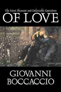 The Most Pleasant And Delectable Questions Of Love by Giovanni Boccaccio