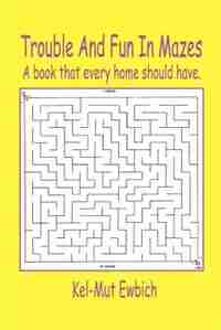 Trouble And Fun In Mazes by Kel-mut Ewbich