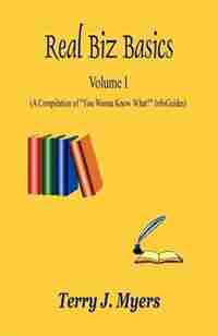 Real Biz Basics - Volume I by Terry J. Myers