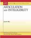 Articulation and Intelligibility by Jont B. Allen