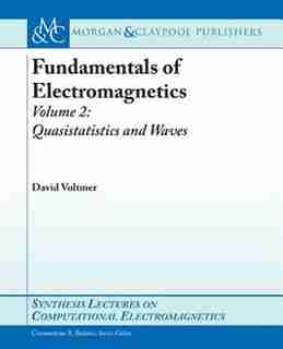 Fundamentals of Electromagnetics II: Quasistatics and Waves by David Voltmer