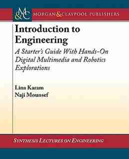 Introduction to Engineering II: A Starter's Guide with Hands-On Digital Multimedia and Robotics Explorations by Lina Karam