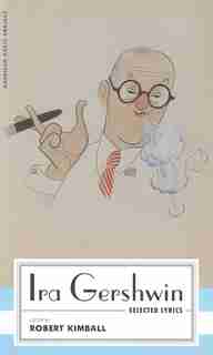 Ira Gershwin: Selected Lyrics: (american Poets Project #29) by Ira Gershwin