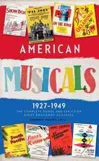 American Musicals: The Complete Books And Lyrics Of Eight Broadway Classics 1927 -1949 (loa #253): Show Boat / As Thousands Cheer / Pal Joey / Oklahoma! / On The Town / Finian's Rainbow / Kiss Me, K by Laurence Maslon