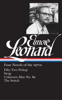 Elmore Leonard: Four Novels Of The 1970s: Fifty-two Pickup / Swag / Unknown Man/ The Switch…