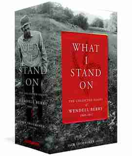 What I Stand On: The Collected Essays Of Wendell Berry 1969-2017: (a Library Of America Boxed Set) by Wendell Berry