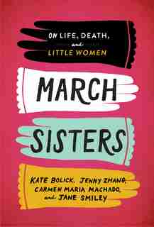 March Sisters: On Life, Death, And Little Women: A Library Of America Special Publication by Kate Bolick