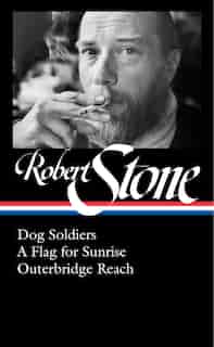 Robert Stone: Dog Soldiers, A Flag For Sunrise, Outerbridge Reach (loa #328) by Robert Stone