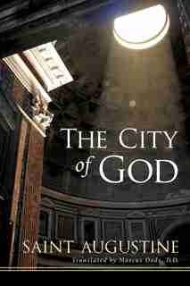 The City Of God: St. Augustine Of Hippo by St. Augustine, St.