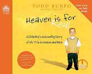 Heaven Is For Real: A Little Boy's Astounding Story Of His Trip To Heaven And Back by Todd Burpo