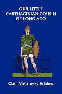 Our Little Carthaginian Cousin Of Long Ago (yesterday's Classics) de Clara Vostrovsky Winlow