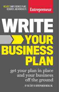 Write Your Business Plan: Get Your Plan In Place And Your Business Off The Ground by The Staff Of Entrepreneur Media