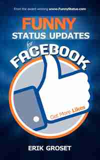 Funny Status Updates For Facebook: Get More Likes by Erik Groset
