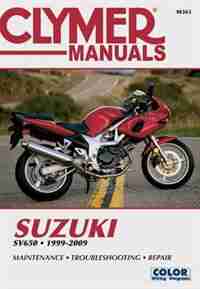 Suzuki Sv650, 1999-2009: Maintenance, Troubleshooting, Repair by Editors Of Editors Of Haynes Manuals