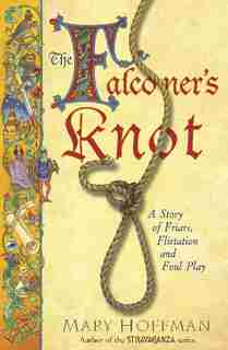 The Falconer's Knot: A Story Of Friars, Flirtation And Foul Play by Mary Hoffman