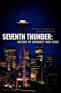 Seventh Thunder: Restore My Authority Over Cities by Jeffrey E. Allen