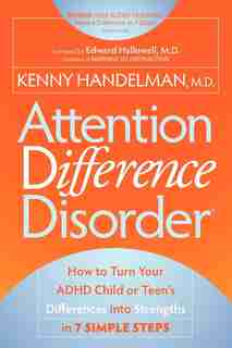 Attention Difference Disorder: How to Turn Your ADHD Child or Teen's Differences into Strengths in 7 Simple Steps by Kenny Handelman