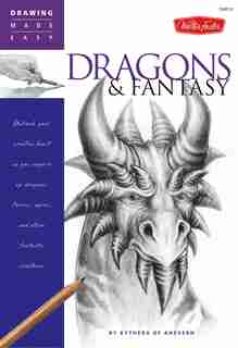 Dragons & Fantasy: Unleash Your Creative Beast As You Conjure Up Dragons, Fairies, Ogres, And Other Fantastic Creatures by Kythera of Anevern