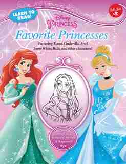 Learn To Draw Disney Favorite Princesses: Featuring Tiana, Cinderella, Ariel, Snow White, Belle, And Other Characters! by Disney Storybook Artists