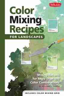 Color Mixing Recipes for Landscapes: Mixing recipes for more than 400 color combinations by William F Powell
