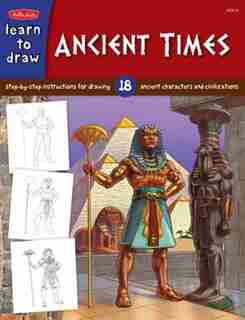 Ancient Times: Step-by- Step Instructions For 18 Ancient Characters And Civilizations by Bob Berry