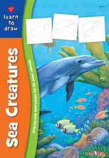 Sea Creatures: Step-by-step Instructions For 25 Ocean Animals by Russell Farrell