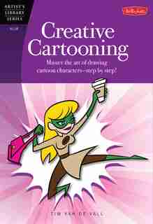 Creative Cartooning: Master The Art Of Drawing Cartoon Characters-step By Step! by Tim Van De Vall