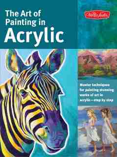 The Art Of Painting In Acrylic: Master Techniques For Painting Stunning Works Of Art In Acrylic-step By Step by Alicia Vannoy Call