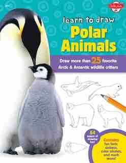 Learn To Draw Polar Animals: Draw More Than 25 Favorite Arctic And Antarctic Wildlife Critters by Robbin Cuddy