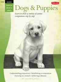 Drawing: Dogs & Puppies: Learn To Draw A Variety Of Canine Companions Step By Step by Cynthia Knox